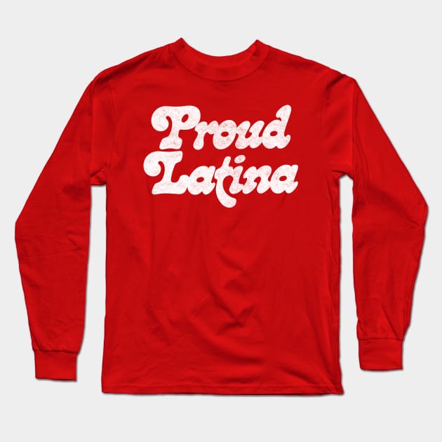 PROUD LATINA / Original Retro Style Design Long Sleeve T-Shirt by DankFutura